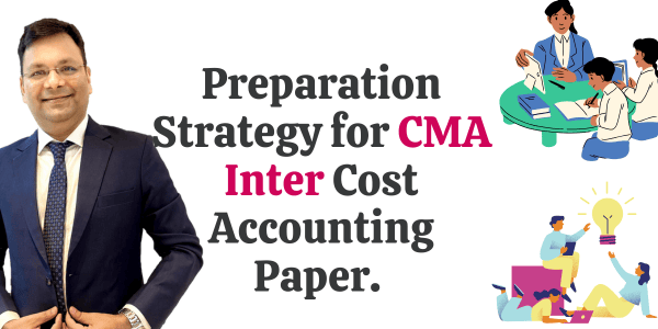 Preparation Strategy of CMA Inter Cost Accounting Paper